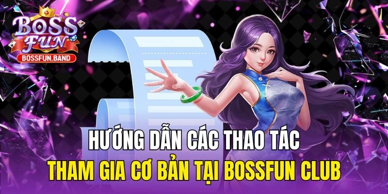 Hướng dẫn các thao tác tham gia cơ bản tại BOSSFUN Club