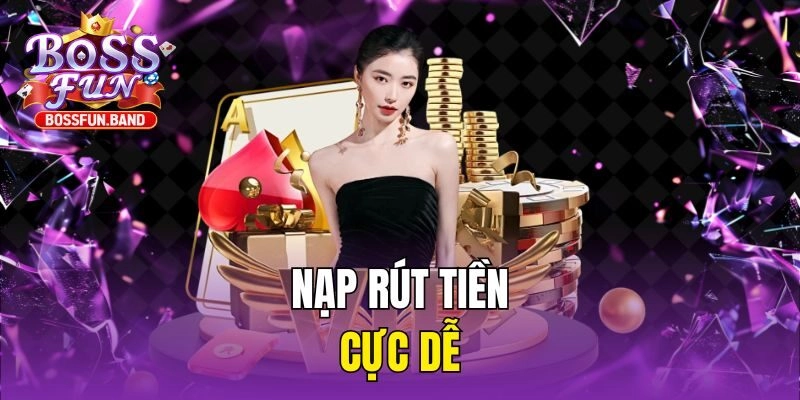 Nạp rút tiền cực dễ
