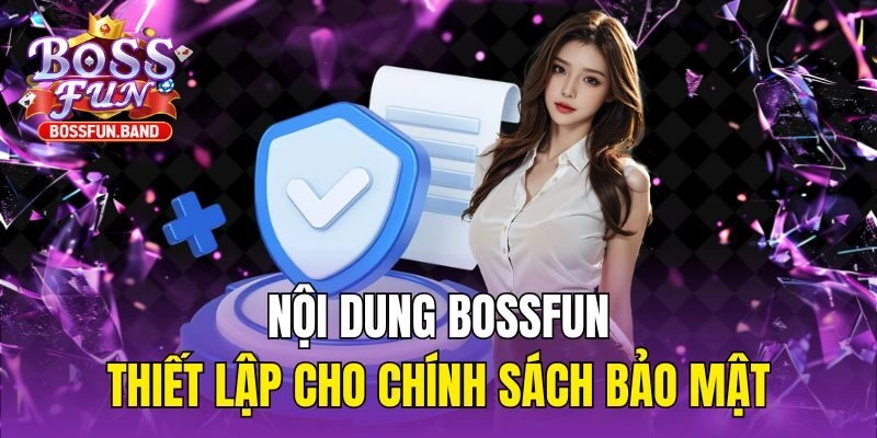 Nội dung BOSSFUN thiết lập cho chính sách bảo mật